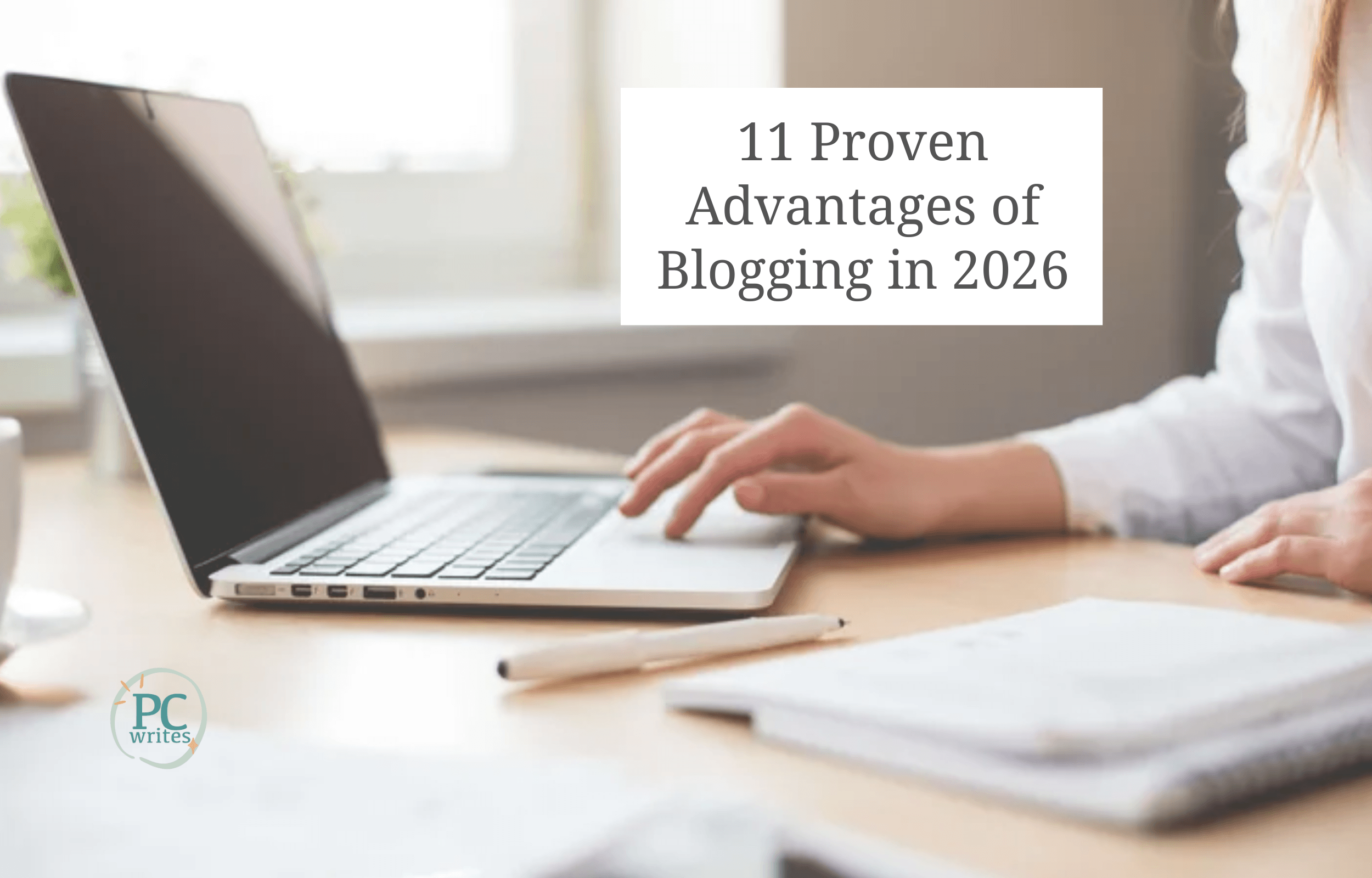 11 Proven Advantages of Blogging in 2026