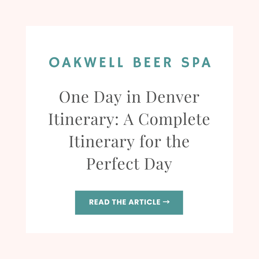 Oakwell Beer Spa blog article: One Day in Denver Itinerary