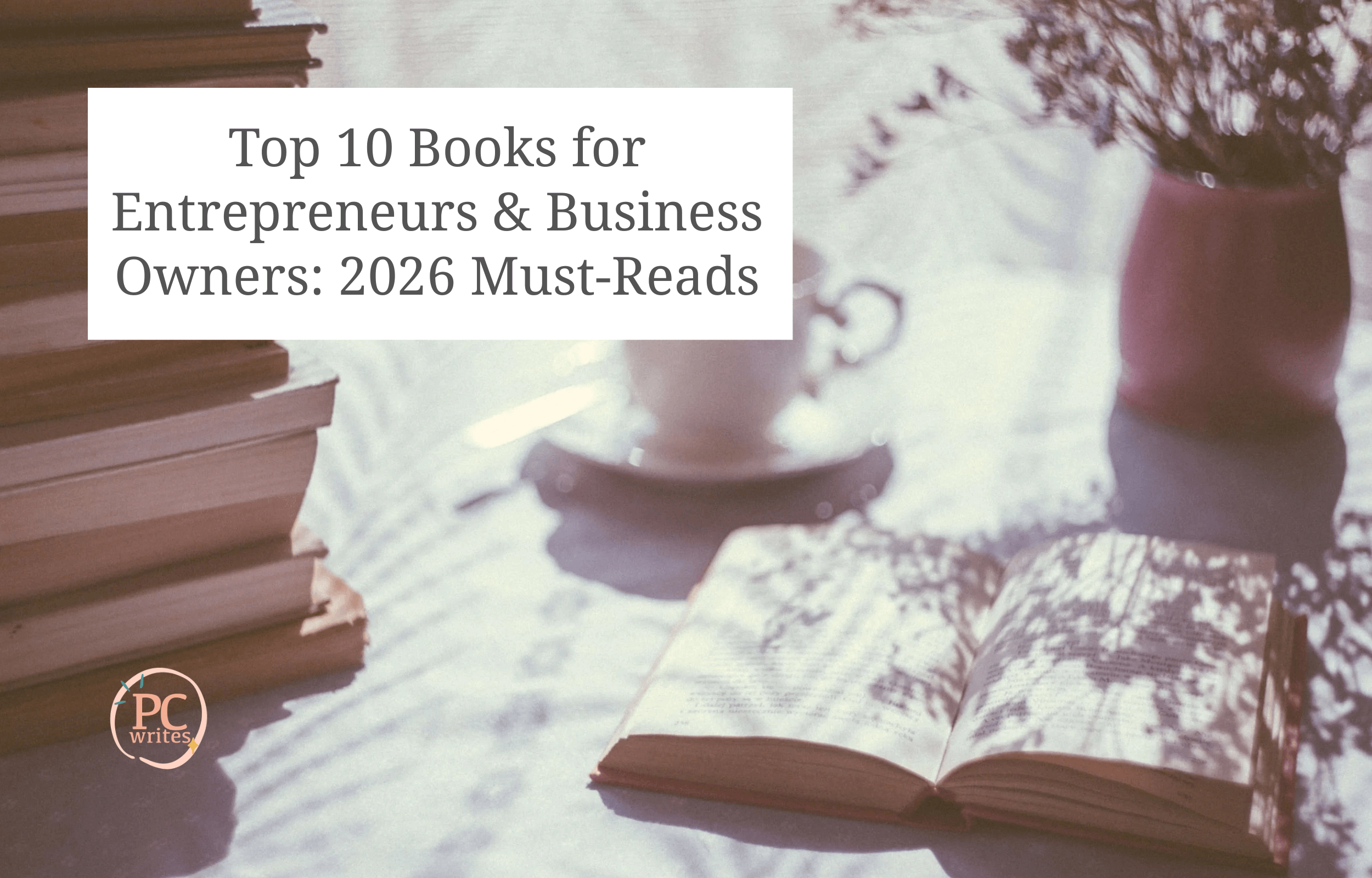 Top 10 Books for Entrepreneurs &amp; Business Owners: 2026 Must-Reads