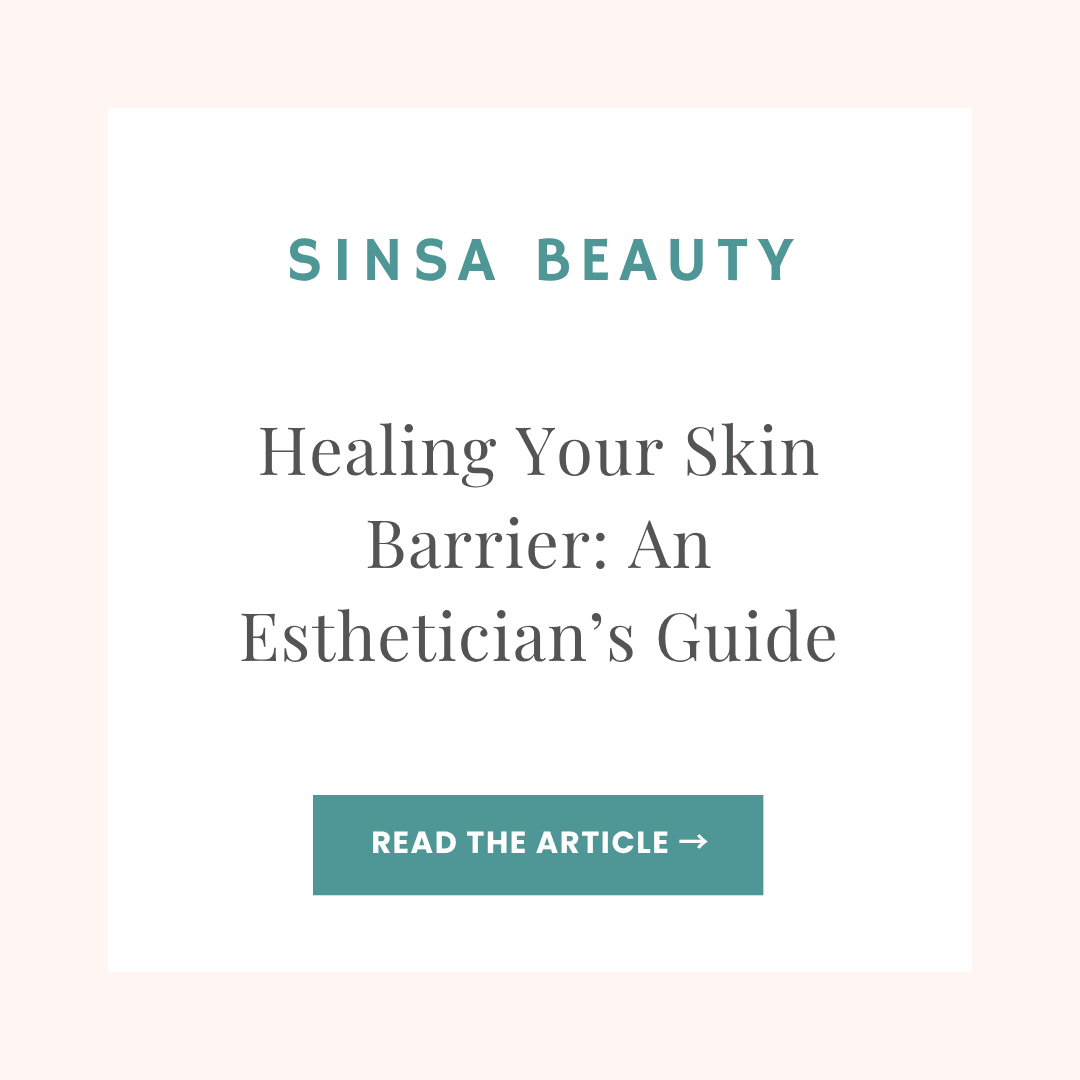 Sinsa Beauty blog article: Healing Your Skin Barrier: An Esthetician’s Guide