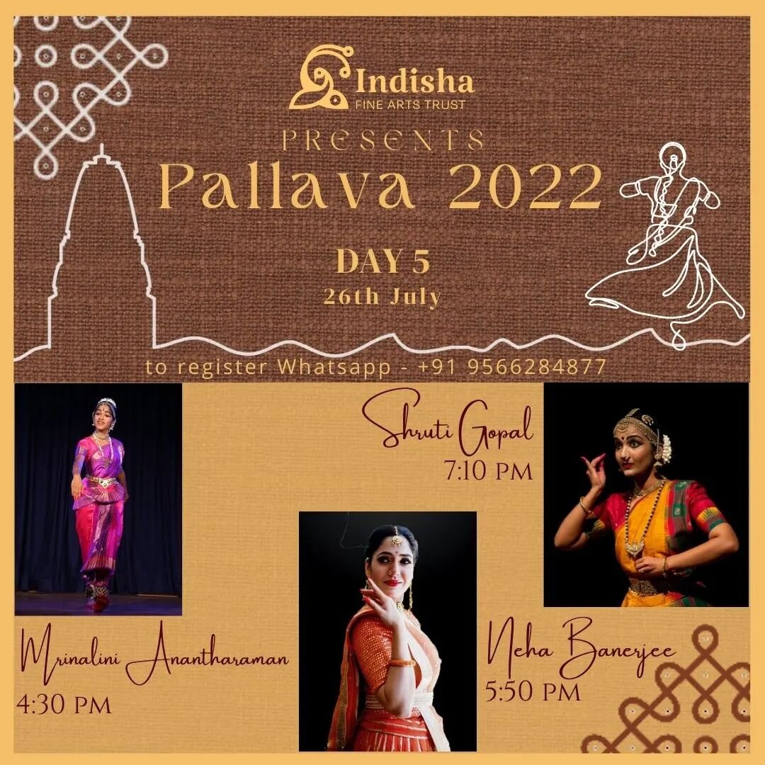 Dear rasikas, introducing to you all the artists performing on 26th July, day 5 of Pallava 2022.

- Mrinalini Anantharaman at 4:30 PM
- Neha Banerjee at 5:50 PM
- Shruti Gopal at 7:10 PM

To register you can reach us at info.indisha@gmail.com/ 956628