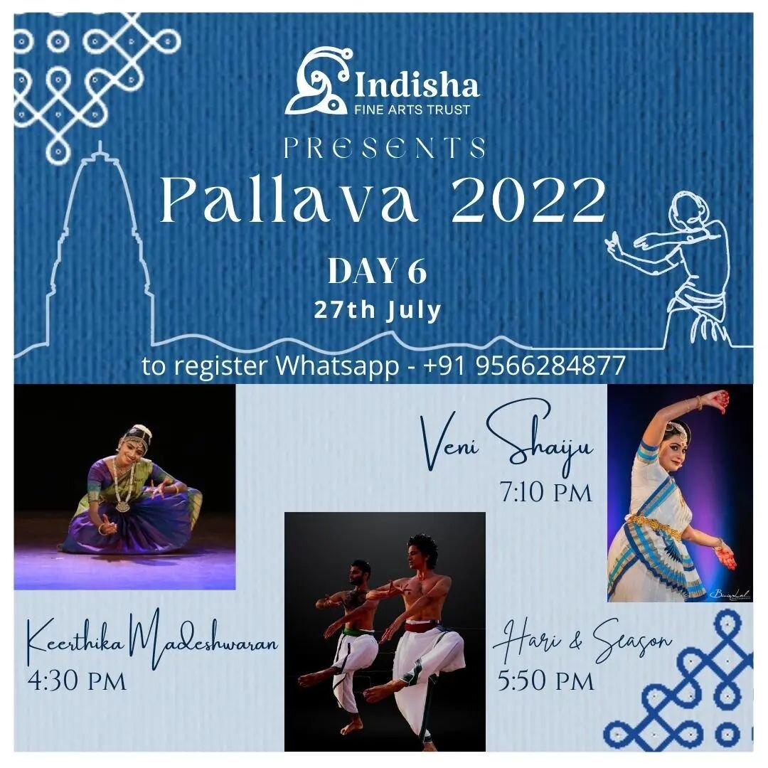 Dear rasikas, introducing to you all the artists performing on 27th July, day 6 of Pallava 2022.

- Keerthika Madeshwaran at 4:30 PM
- Hari &amp; Season at 5:50 PM
- Veni Shaiju at 7:10 PM

To register you can reach us at info.indisha@gmail.com/ 9566