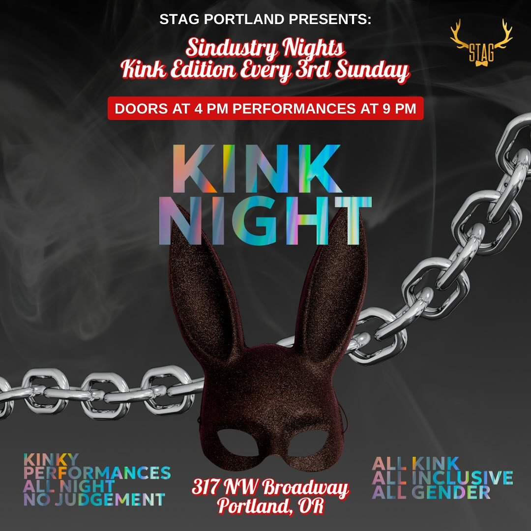STAG PDX PRESENTS: KINK NIGHT
Next Event: Sunday, April 20
(Special KinkFest Edition!)

Every third Sunday, we bring you KINK NIGHT&mdash;our all-gender, all-inclusive night of uninhibited expression, kink-positive vibes, and electrifying performance