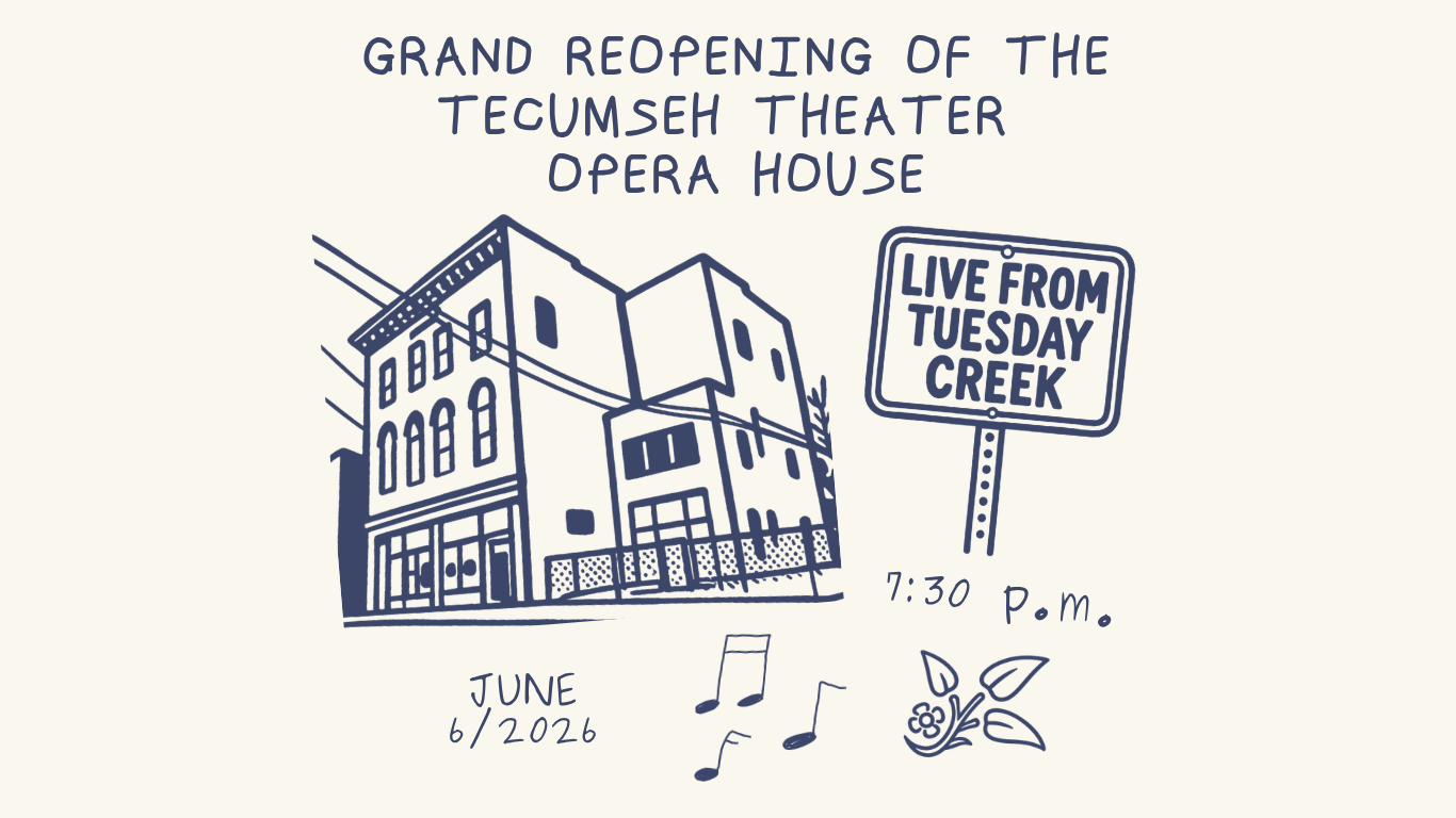 Grand Reopening of The Historic Tecumseh Theater: “Live From Tuesday Creek”