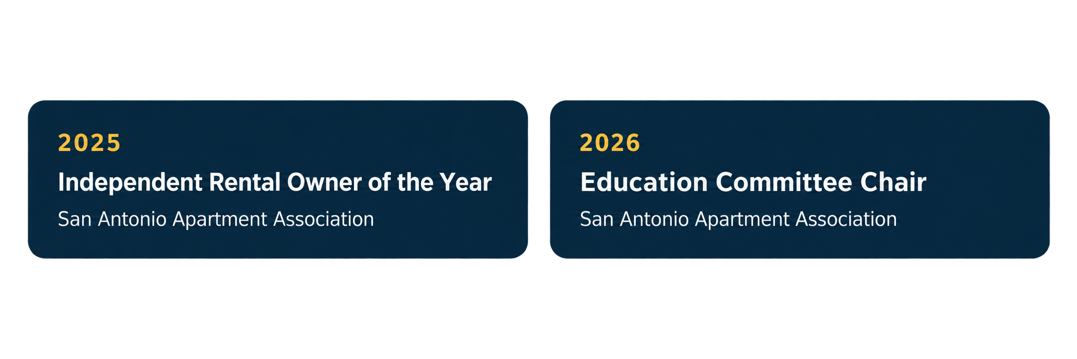 Two awards from the San Antonio Apartment Association, 2025 for Independent Rental Owner of the Year and 2026 for Education Committee Chair.