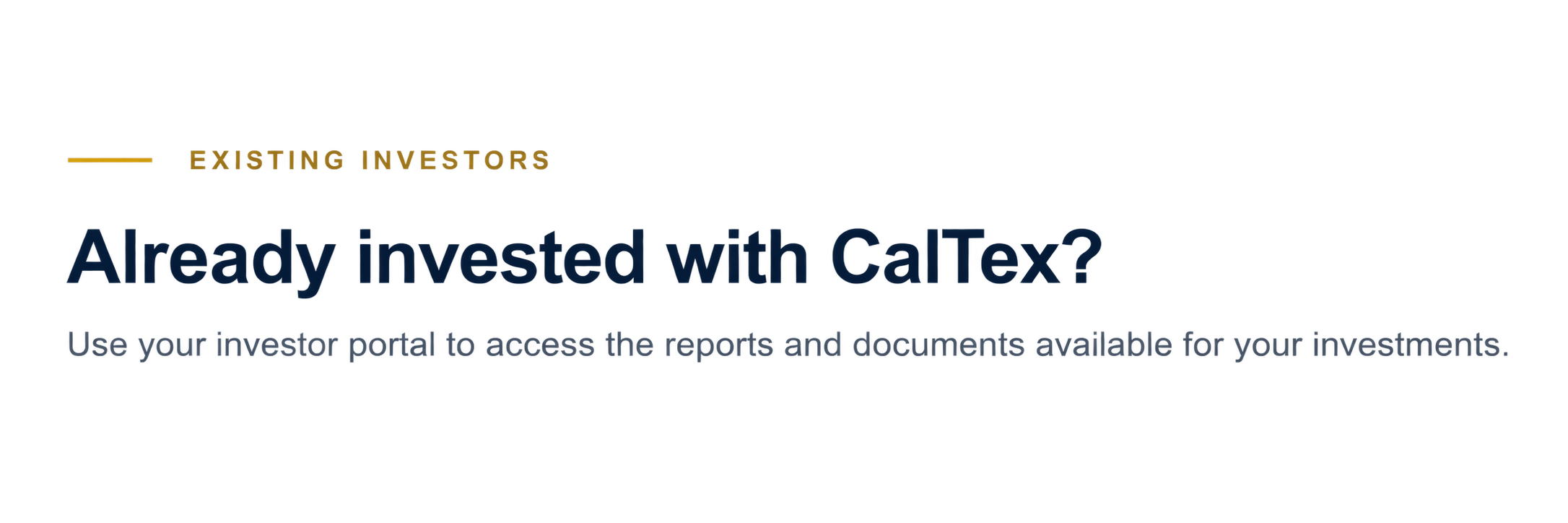 Text on black background reads: 'Existing investors. Already invested with CalTex? Use your investor portal to access the reports and documents available for your investments.'