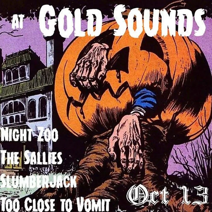Too Close to Vomit // The Sallies // Night Zoo // Slumberjack 