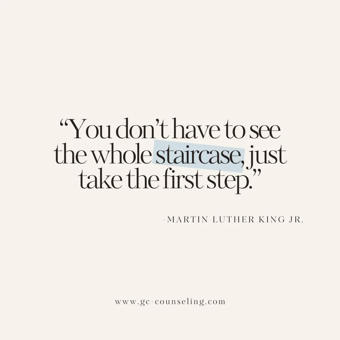 &ldquo;You don&rsquo;t have to see the whole staircase, just take the first step.&rdquo; &mdash; Martin Luther King Jr.

Healing, change, or starting therapy can feel overwhelming&mdash;especially when you don&rsquo;t know what&rsquo;s ahead. But the