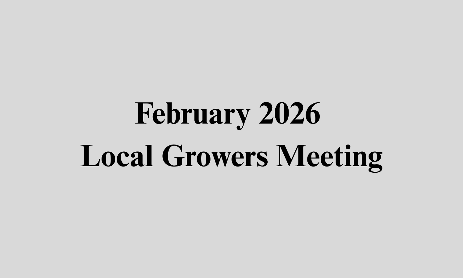 February 2026 Local Growers Meeting