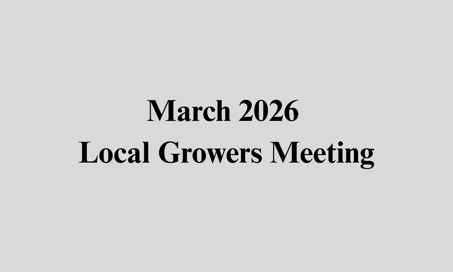 March 2026 Local Growers Meeting