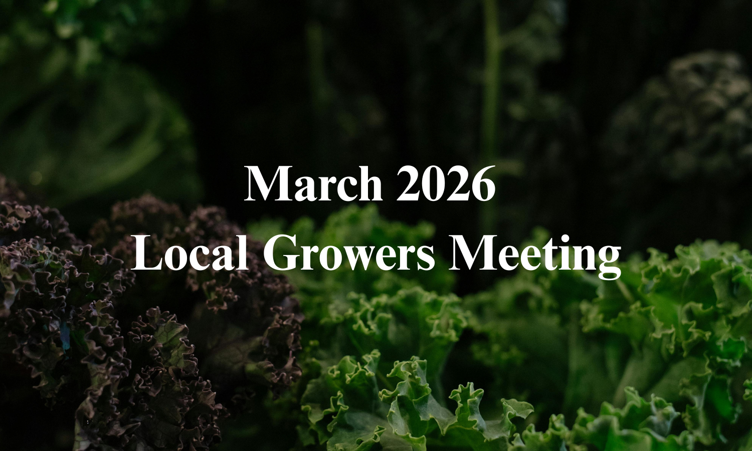 March 2026 Local Growers Meeting