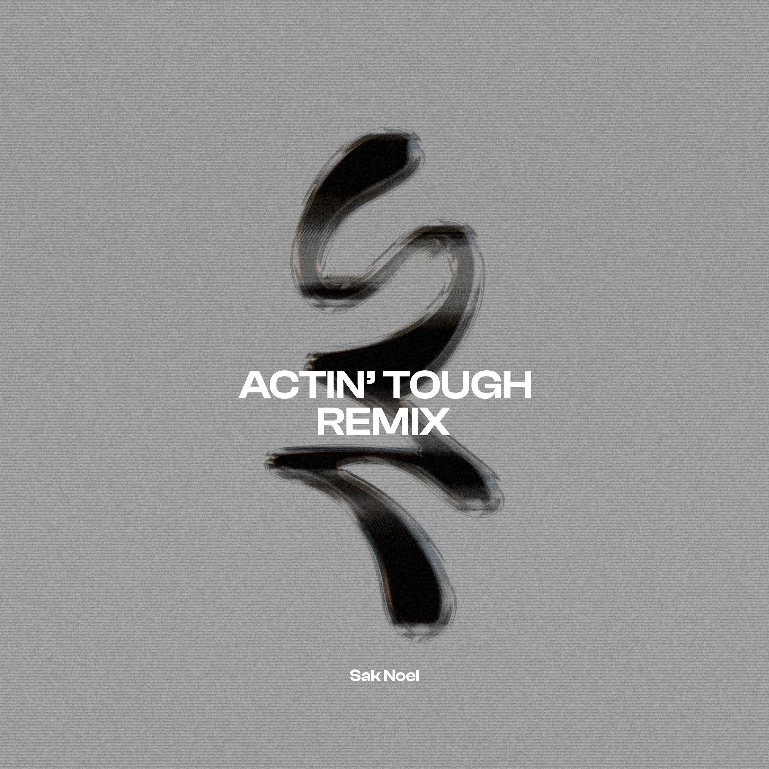 ACTIN TOUGH (SAK NOEL REMIX)