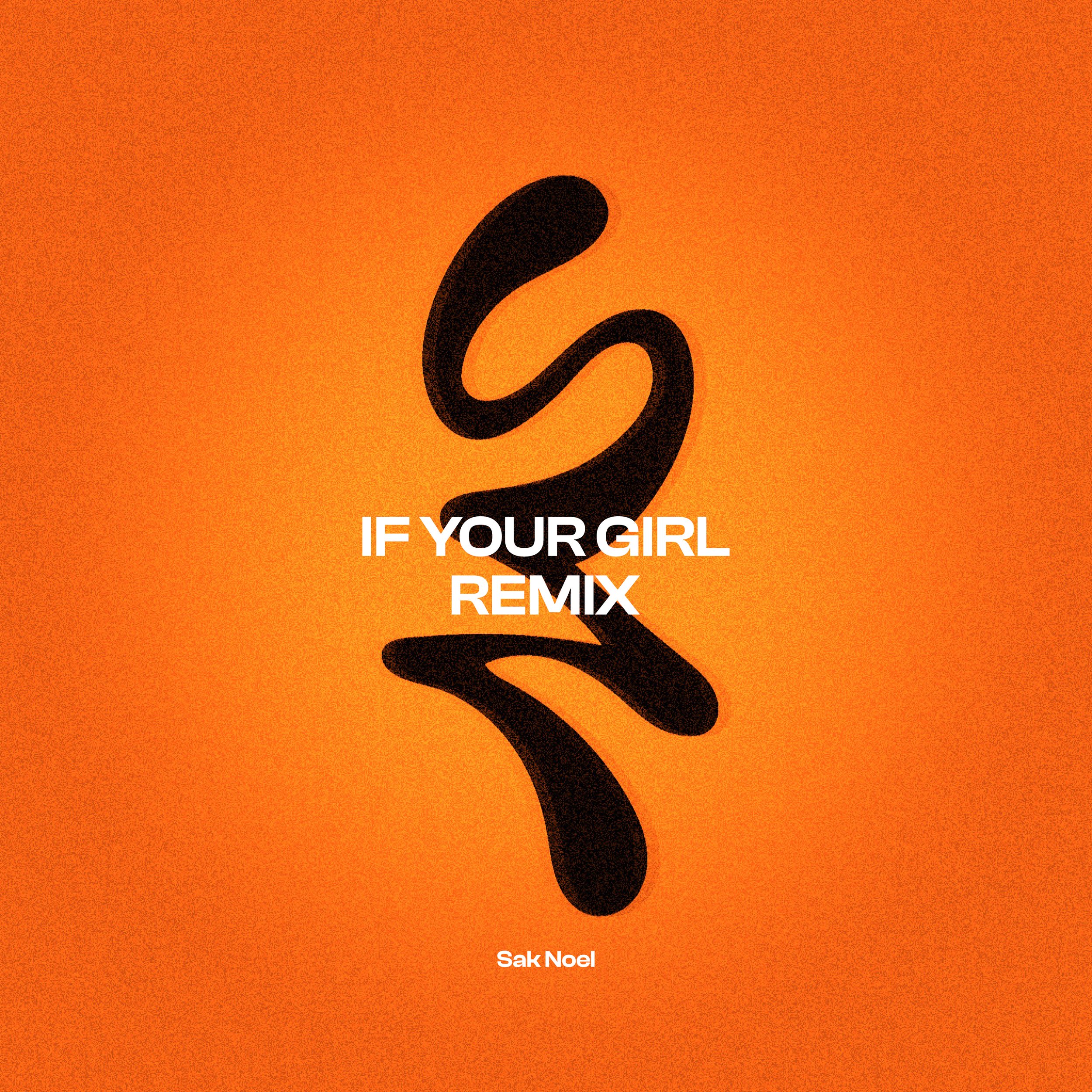 IF YOUR GIRL (SAK NOEL REMIX)