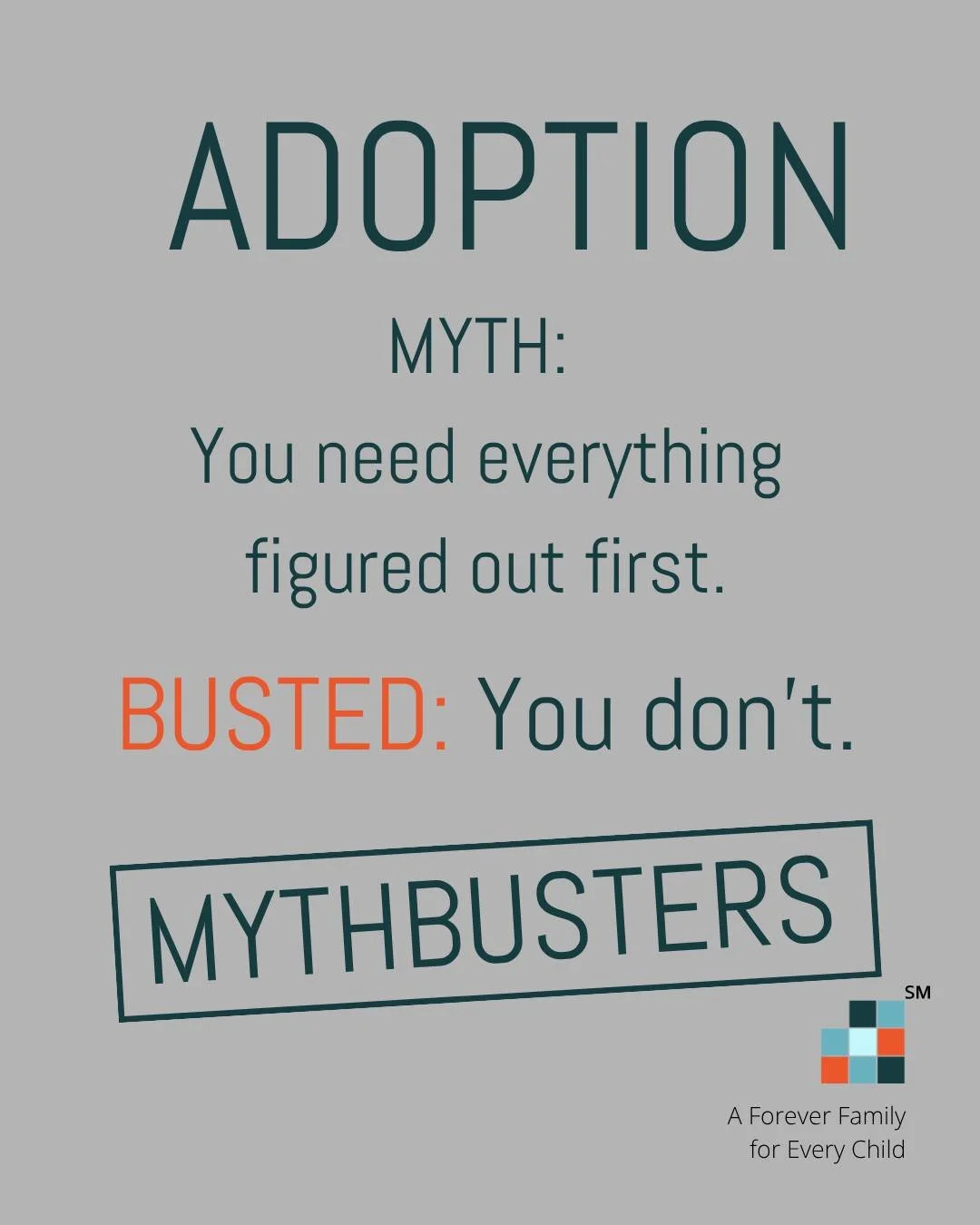 💭 MYTH: You need to have everything figured out before starting adoption.

🚫 BUSTED: You don&rsquo;t.

Most families begin with questions, not answers. Clarity comes through the process&mdash;not before it.

The first step is simply being willing t