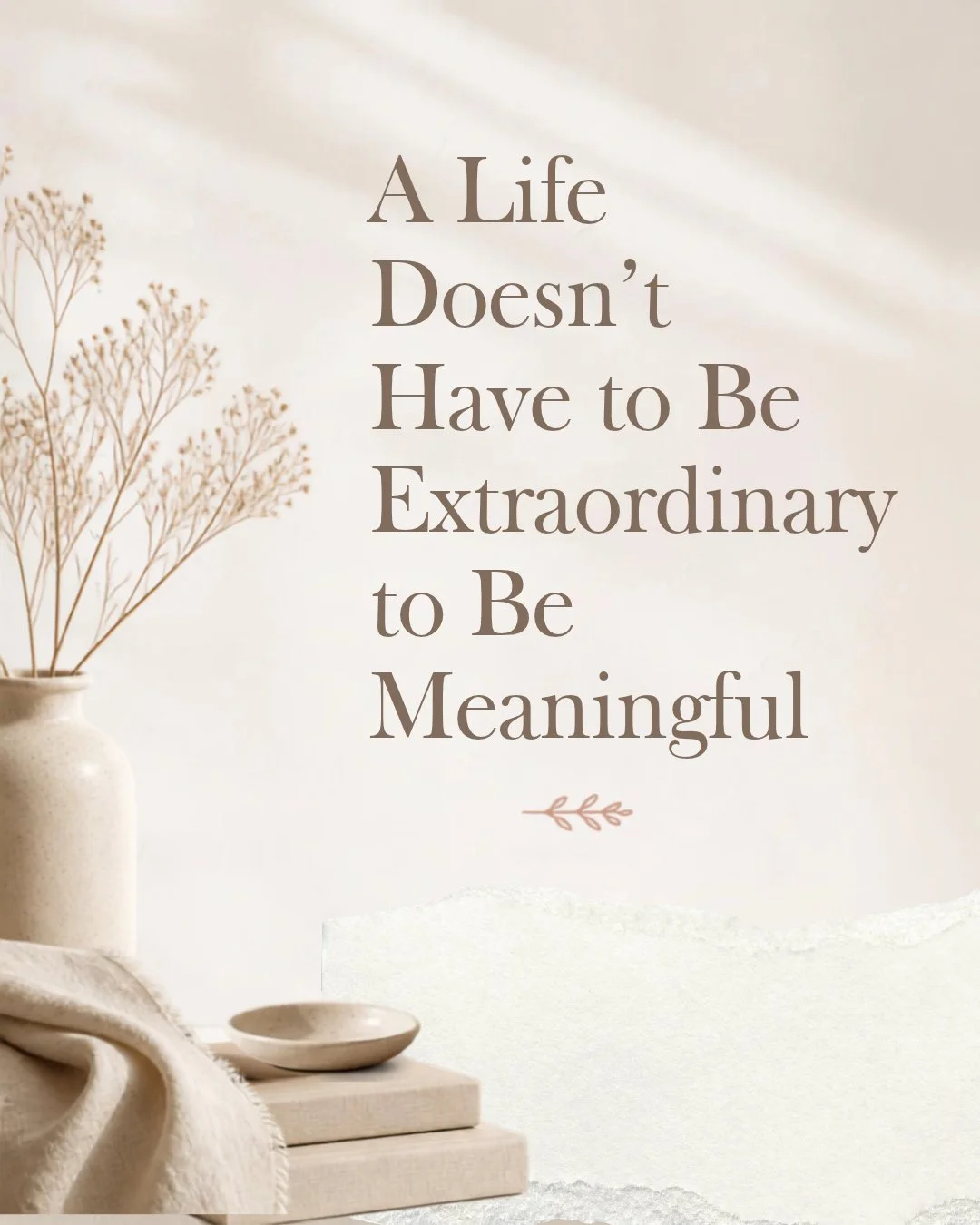 A Life Doesn't Have to Be Extraordinary to Be Meaningful