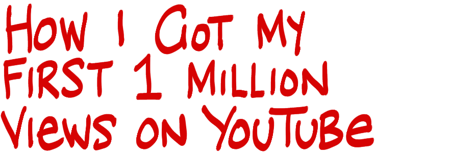 how i got my first 1 million views