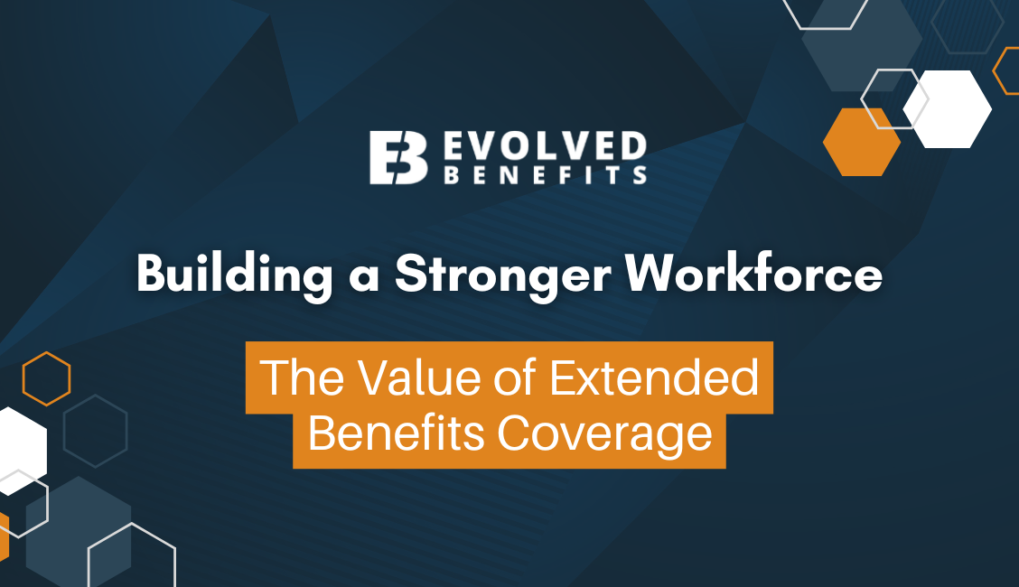 Building a Stronger Workforce: The Value of Extended Benefits Coverage