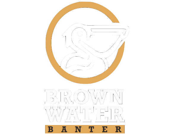 Brown Water Banter