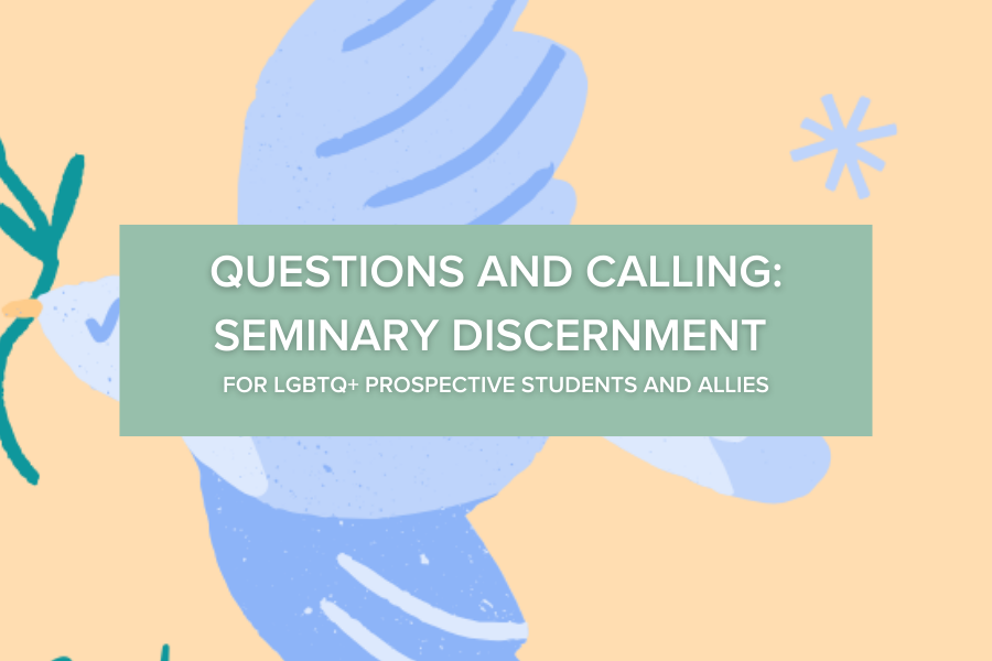 From Question to Calling: Seminary Discernment for LGBTQ+ Prospective Students &amp; Allies