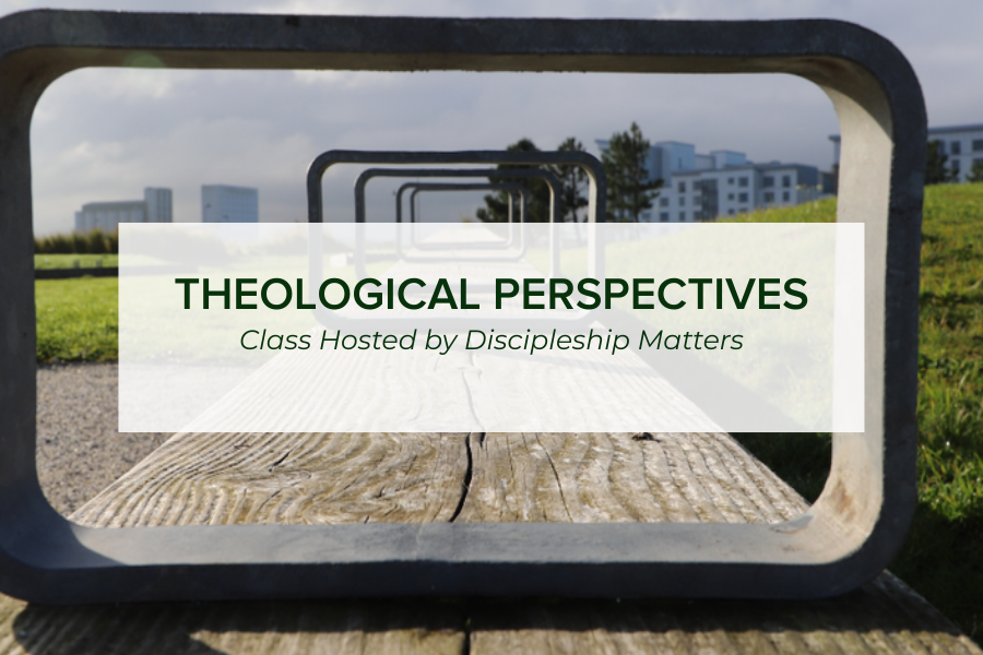 Discipleship Matters Class: Theological Perspectives