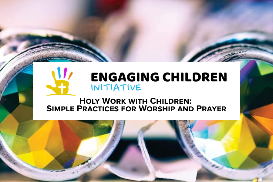 Workshop: Holy Work with Children- Simple Practices for Worship and Prayer