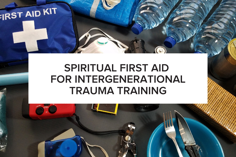 Spiritual First Aid for Intergenerational Trauma Training