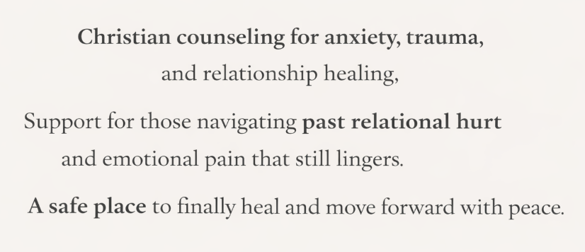 Text on a page about Christian counseling for anxiety, trauma, and relationship healing, emphasizing support for past relational hurt and emotional pain, and describing the counseling as a safe place for healing and moving forward.