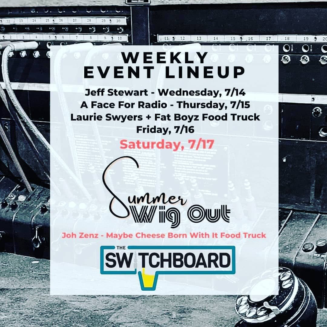It's Going To Be A Fun Week At The Switchboard!

Jeff Stewart - Wednesday, July 14
A Face for Radio - Thursday, July 17
Laurie Swyers &amp; FatBoyz by Al &amp; Zoe - Friday, July 16

Grab Your Best Costume &amp; Funkiest Wig for Summer Wig Out at The