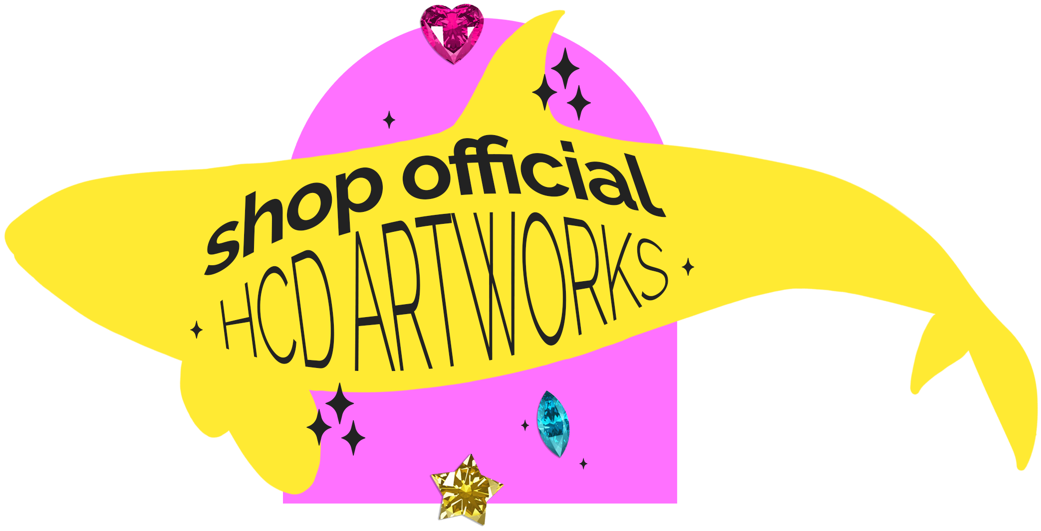 A graphic design of a bright pink archway as the background, a bright yellow silhouette of HCD Artwork's logo Orca, with the text "shop official HCD ARTWORKS" inside the whale. There are few black diamond stars & gemstones to accent the button.