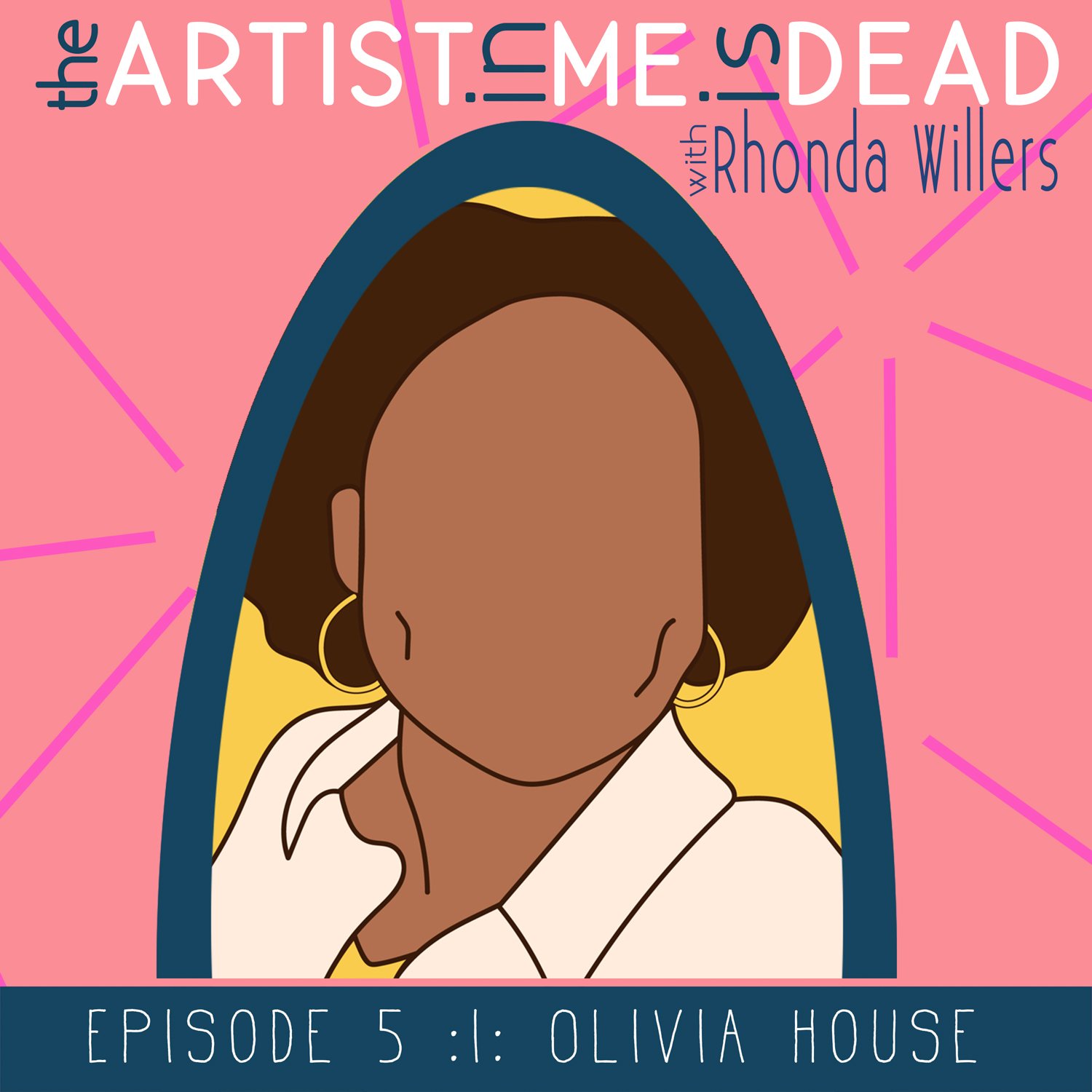 01_episode5_olivia_house_the-artist-in-me-is-dead-podcast_season1.jpeg