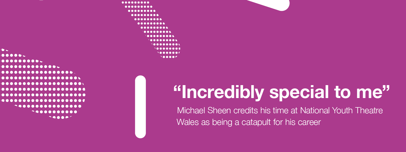 "Incredibly special to me” Michael Sheen credits his time at National Youth Theatre Wales as being a catapult for his career 