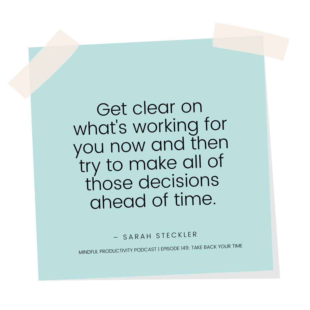 Get clear on what's working for you now and then try to make all of those decisions ahead of time. (1).png