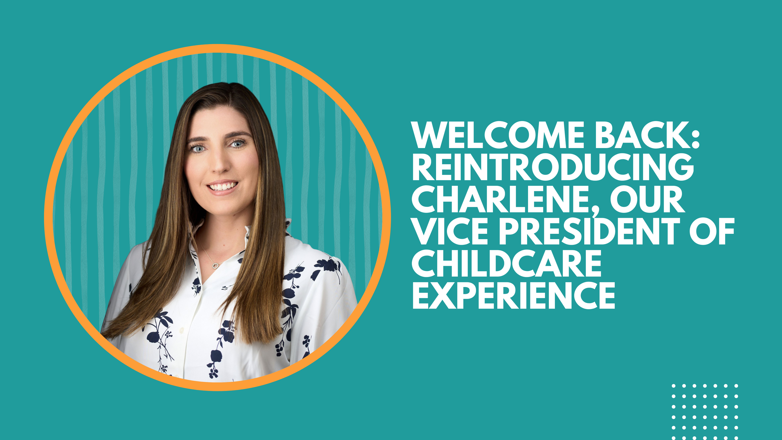 Welcome Back: Reintroducing Charlene, Our Vice President of Childcare Experience