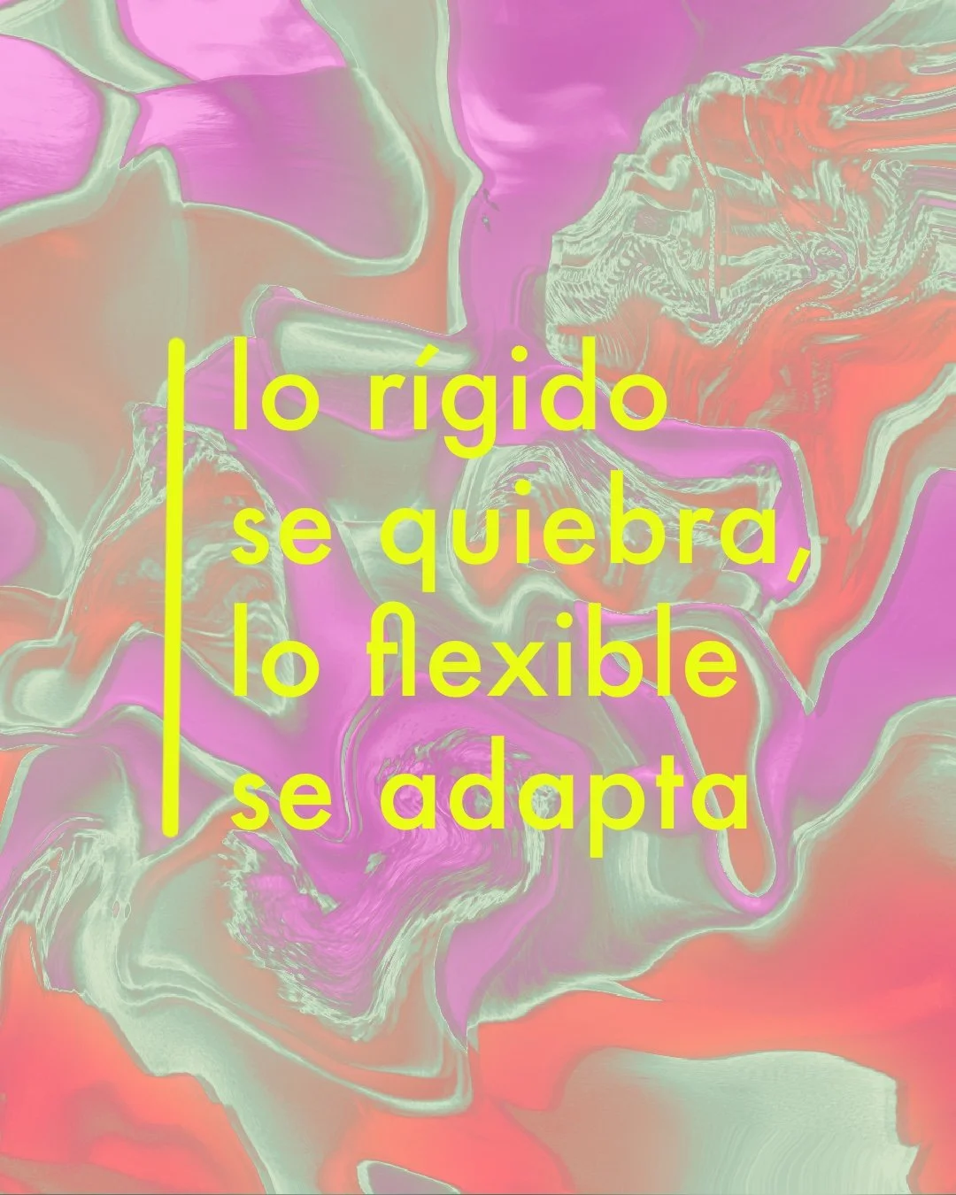 Lo rígido se quiebra, lo flexible se adapta