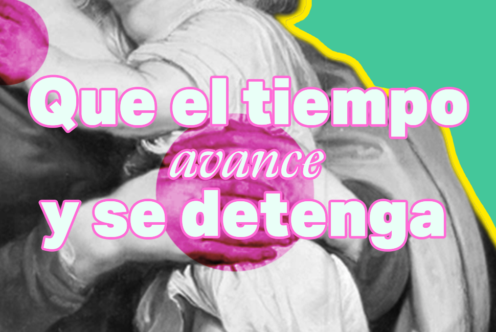 Querer que el tiempo se detenga… y que avance