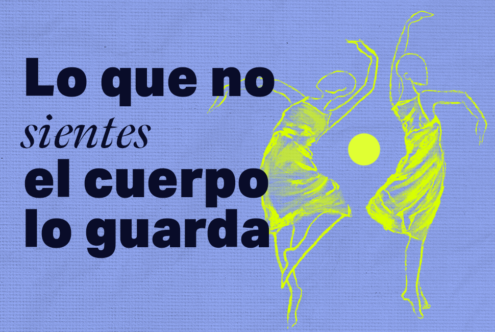 Lo que no sientes, lo guarda el cuerpo