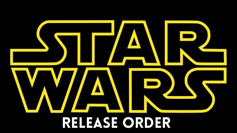 Star Wars movies in order  chronological and release date order