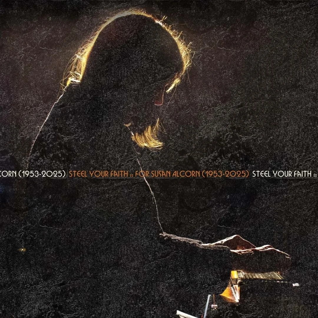 Steel Your Faith :: For Susan Alcorn (1953-2025)