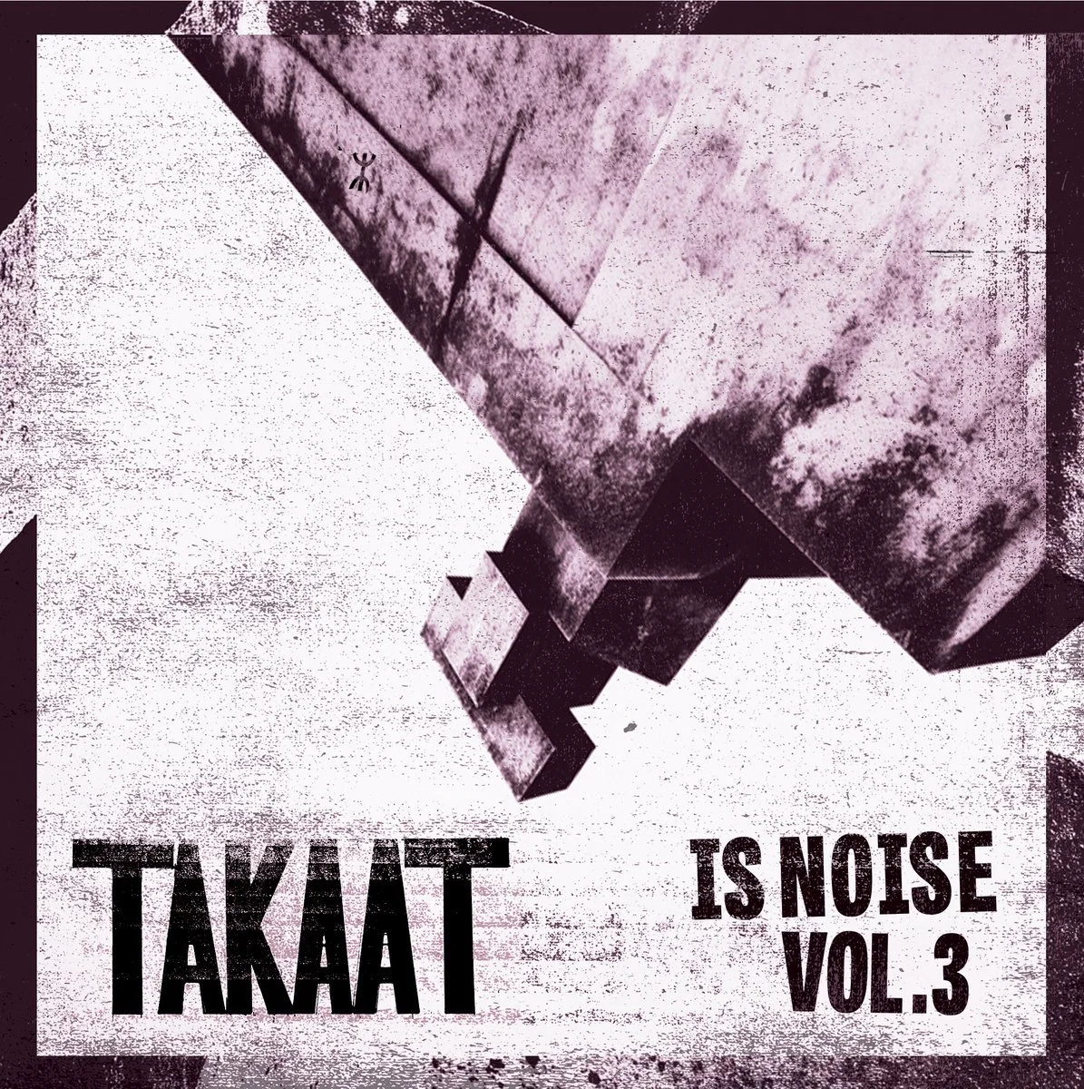 TAKAAT :: TAKAAT Is Noise Vol. 3