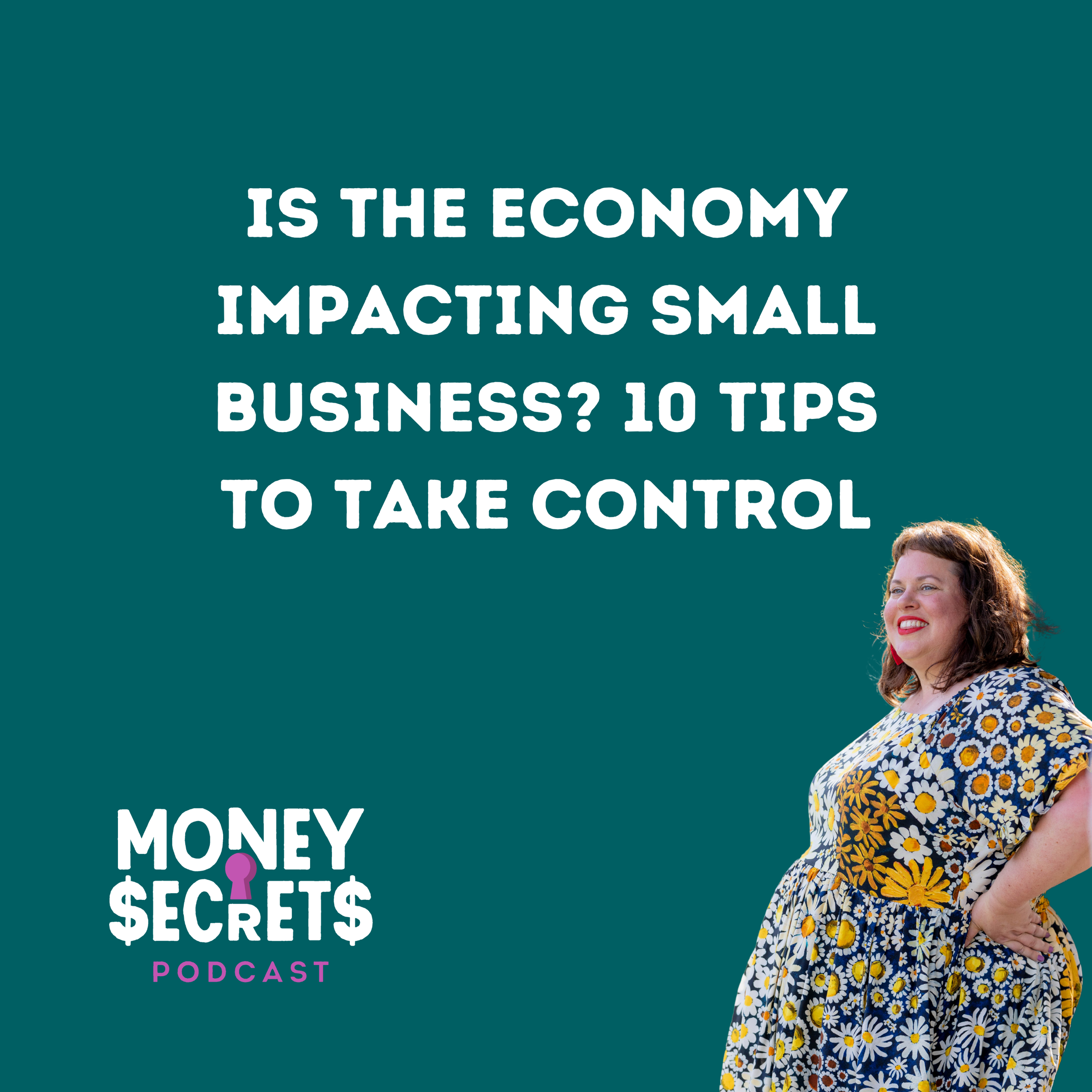Is The Economy Impacting Small Business? 10 Tips to Take Control (Ep#34)