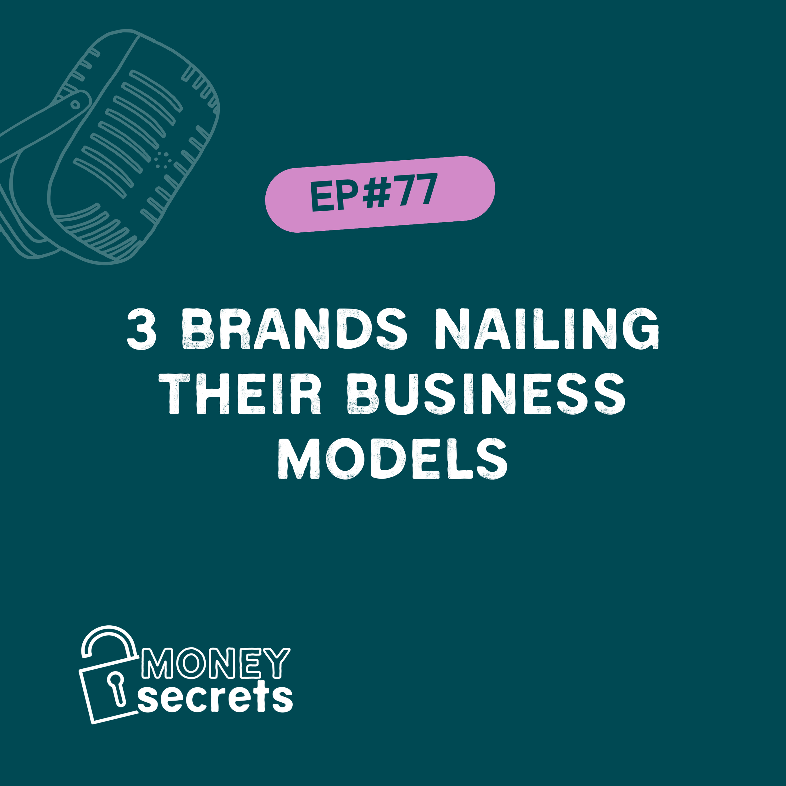 3 brands nailing their business models (EP#77)