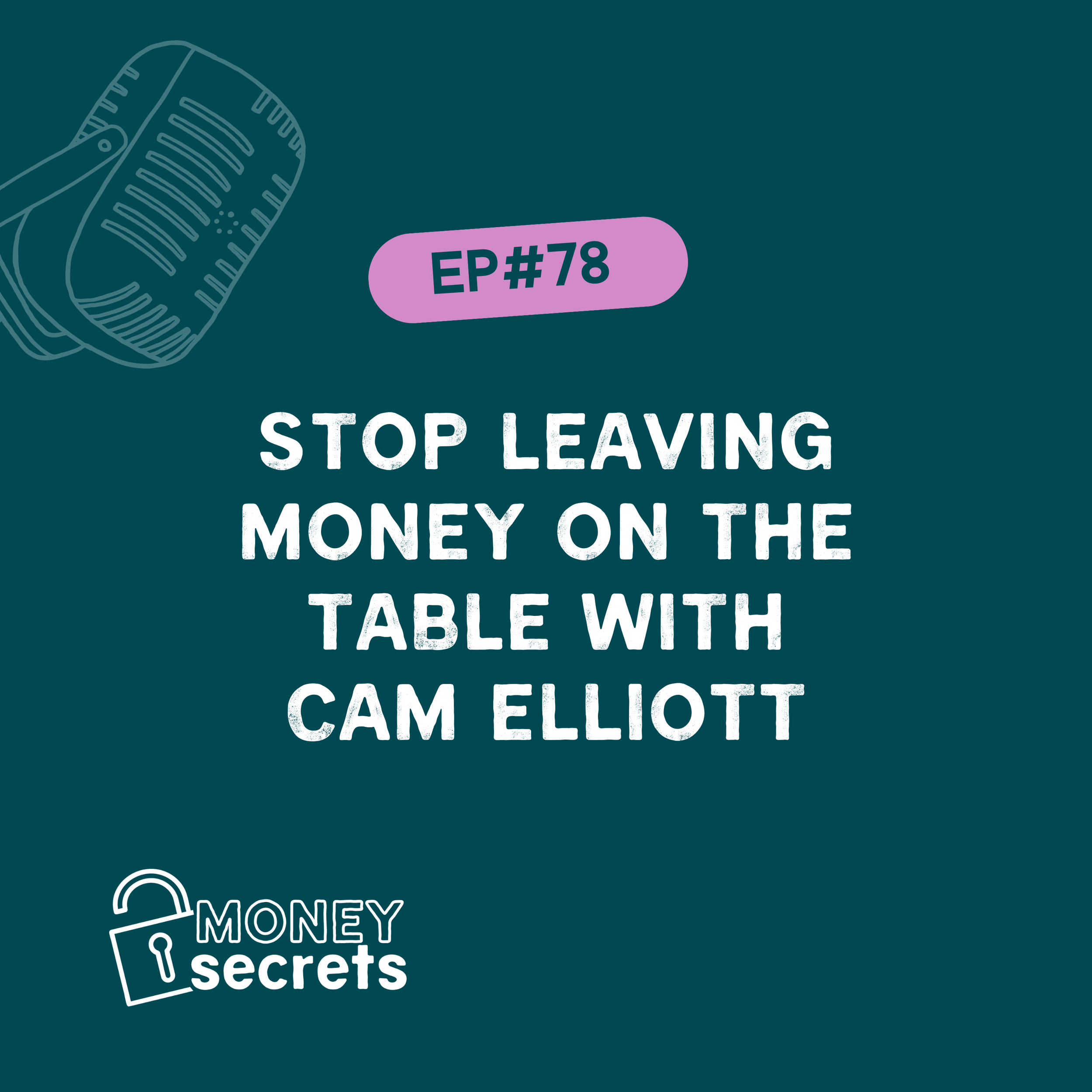 Stop leaving money on the table with Cam Elliott (EP#78)