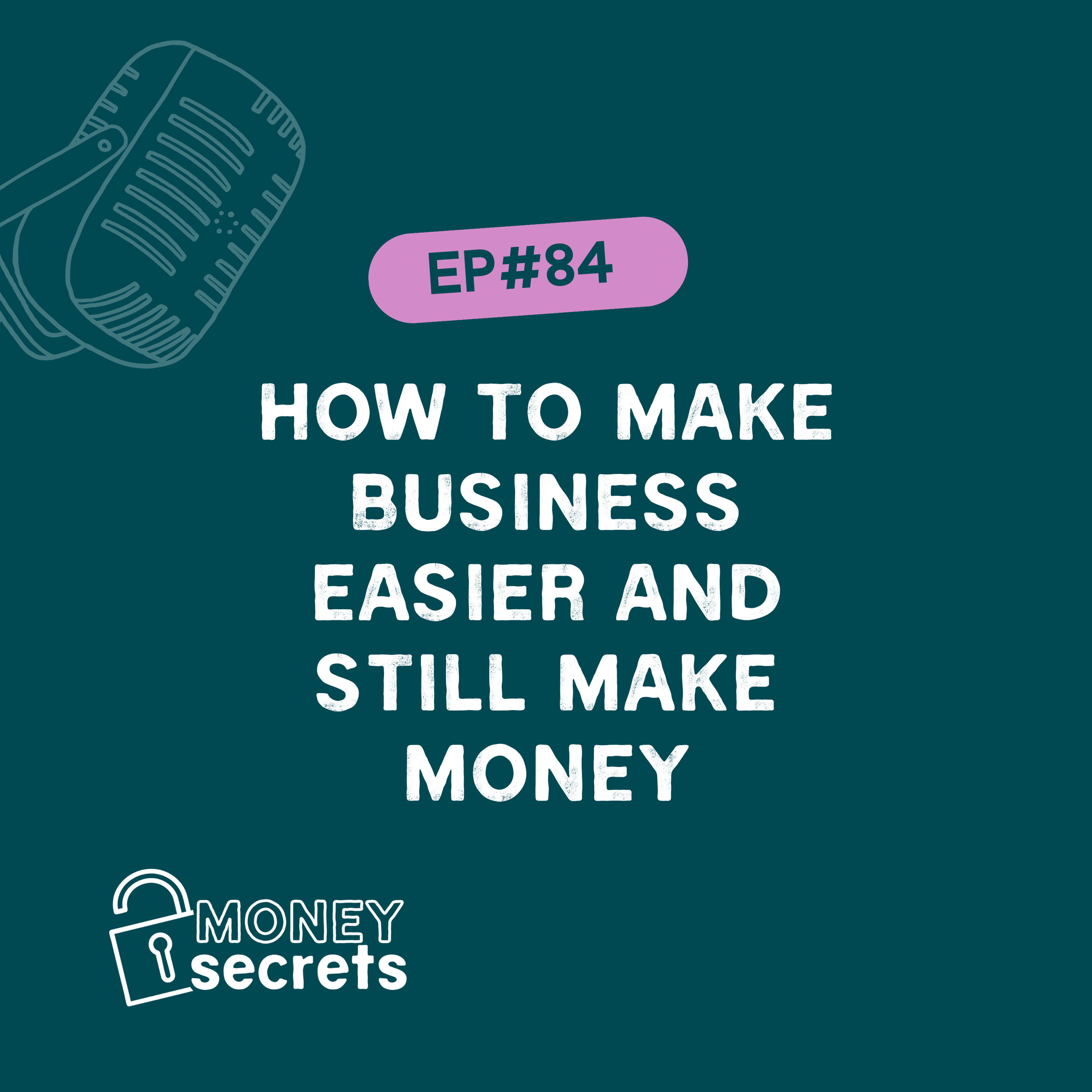 How to Make Business Easier and Still Make Money (EP#84)