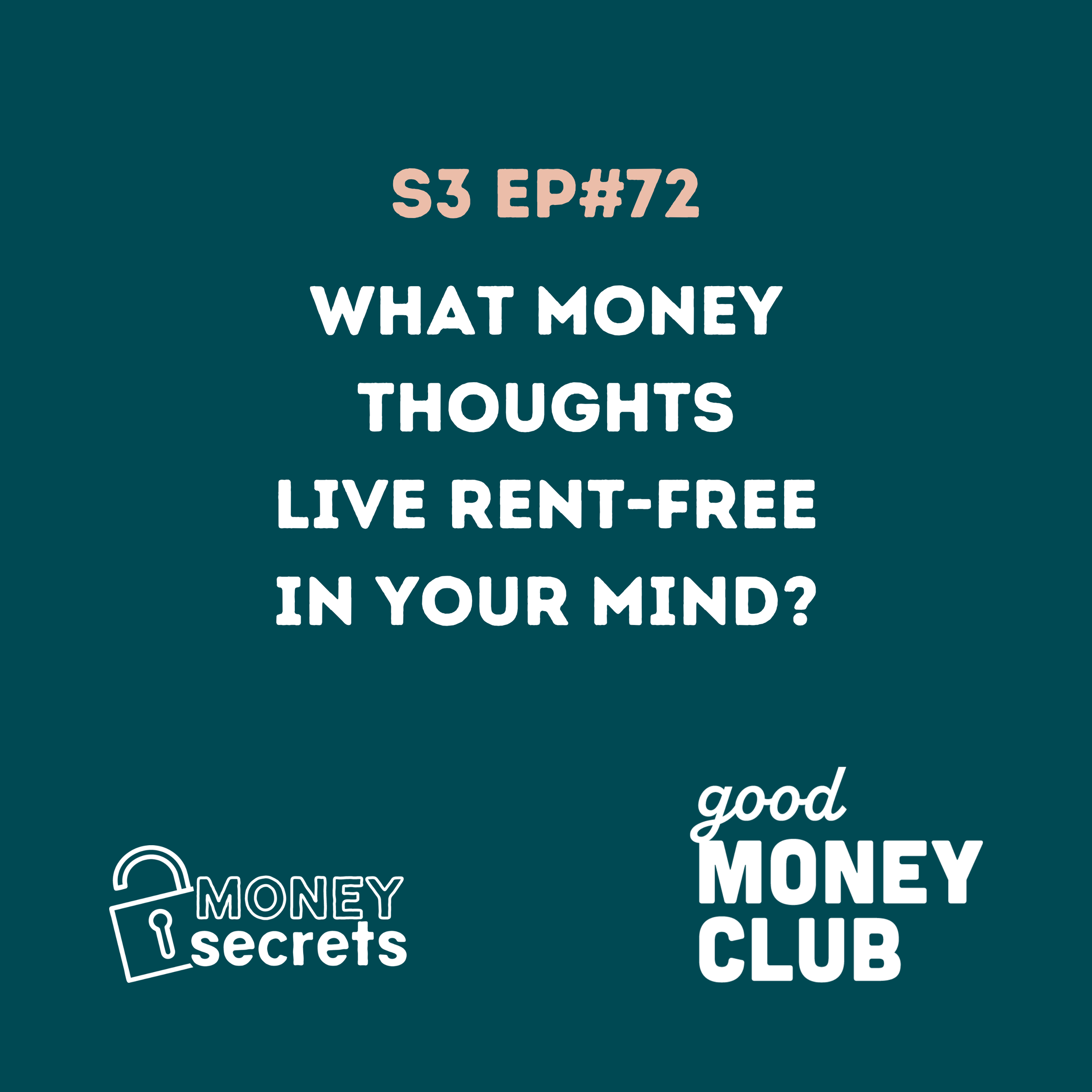 Money Secrets podcast cover for Episode 72: "What Money Thoughts Live Rent-Free In Your Mind?" on a teal background.