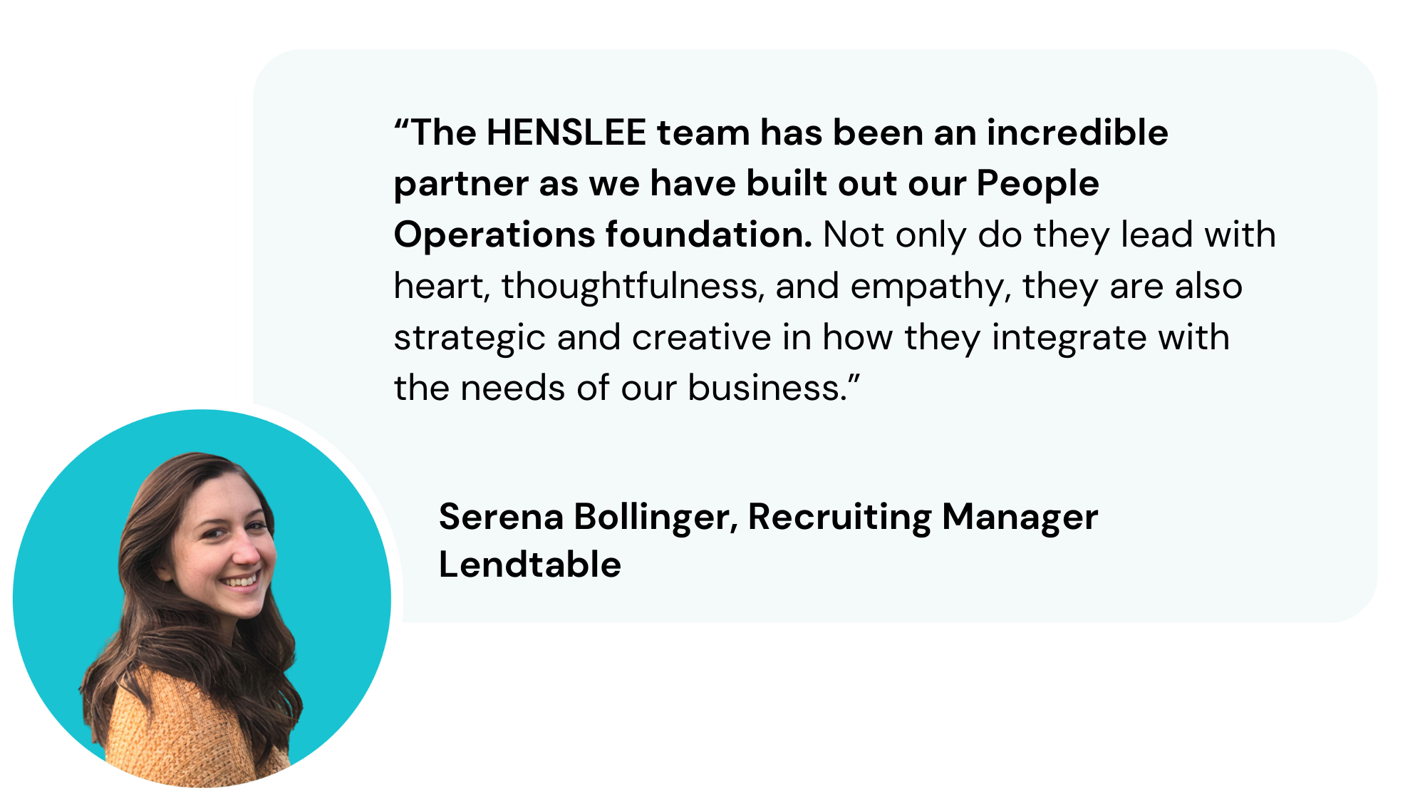 “The HENSLEE team has been an incredible partner as we have built out our People Operations foundation." - Serena Bollinger, Recruiting Manager Lendtable