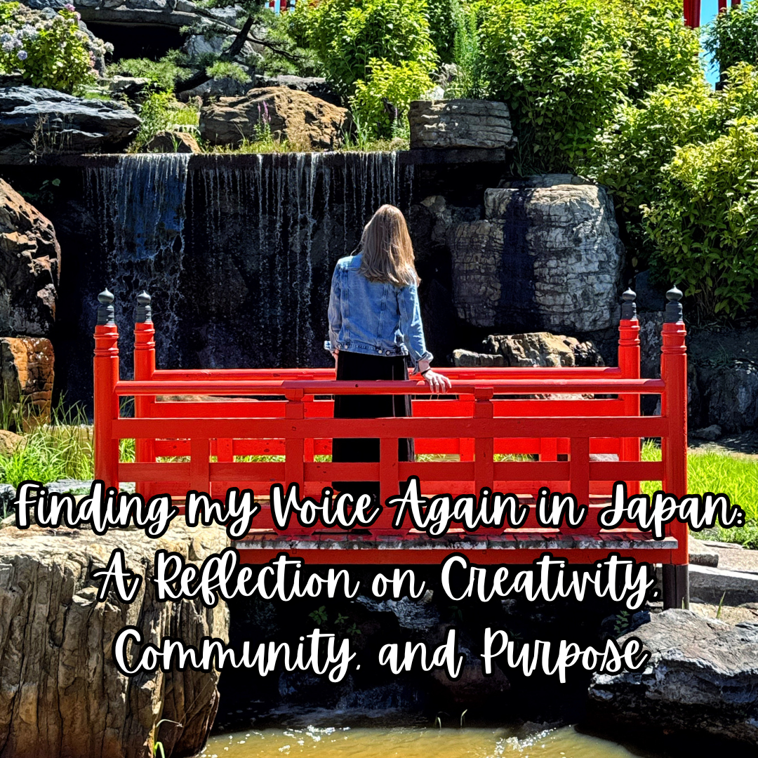 Finding my Voice Again in Japan: A Reflection on Creativity, Community, and Purpose