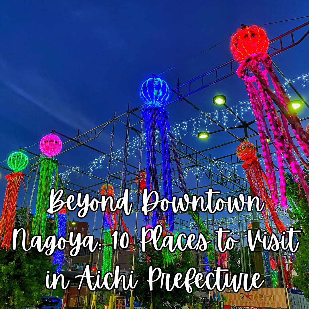 Beyond Downtown Nagoya: 10 Places to Visit in Aichi Prefecture