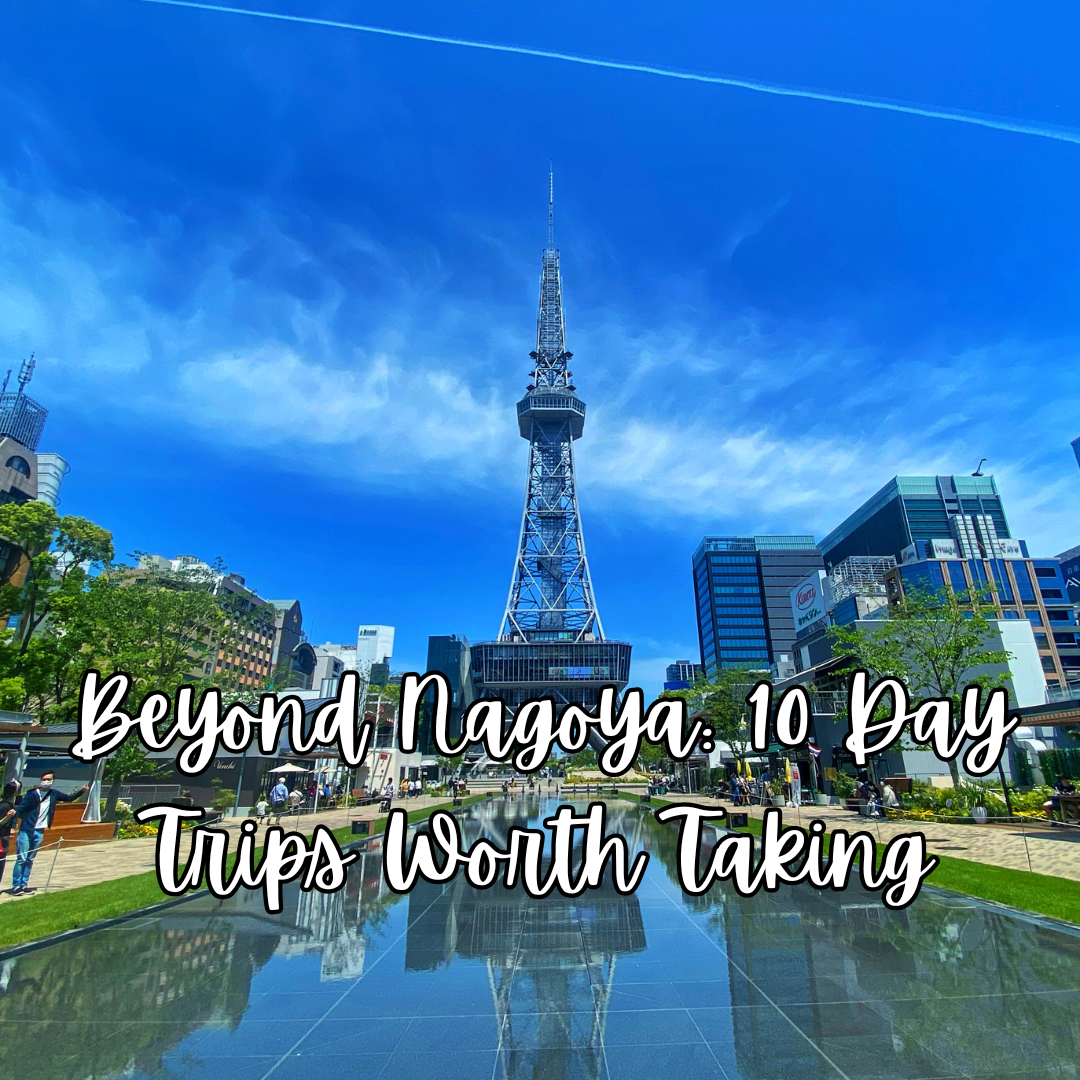 Beyond Nagoya: 10 Day Trips Worth Taking