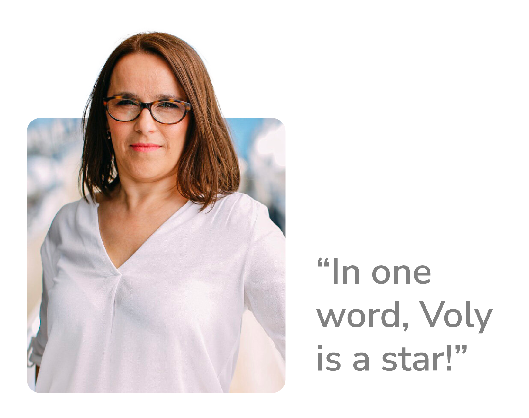 A woman with shoulder-length brown hair, wearing glasses and a white top, standing outdoors with a blurred background of boats and water. Next to her, a quote says: "In one word, Voly is a star!"