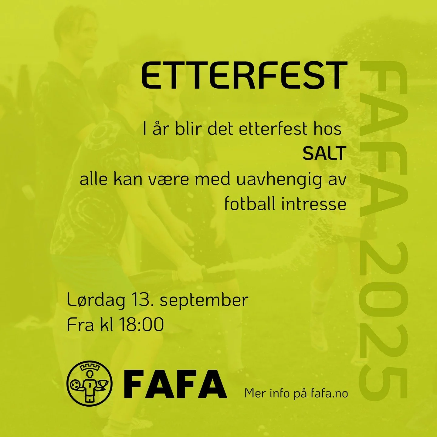 Det blir FAFA-etterfest p&aring; SALT fra kl.18 og utover kvelden! Der er det mulig &aring; kj&oslash;pe b&aring;de mat og drikke. Vi h&aring;per s&aring; mange som mulig har lyst til &aring; komme ditt og feire fotballdagen sammen med deltagere og a